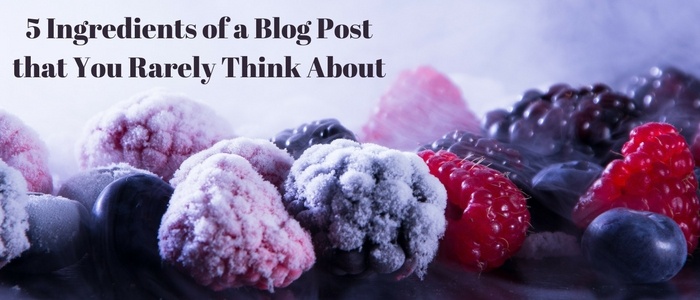 5 Ingredients of a Blog Post that You Rarely Think About.jpg