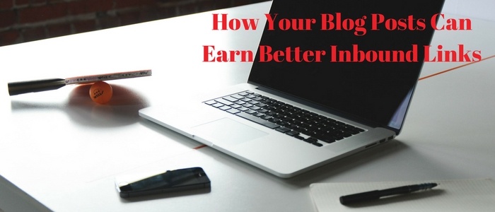 How Your Blog Posts Can Earn Better Inbound Links.jpg